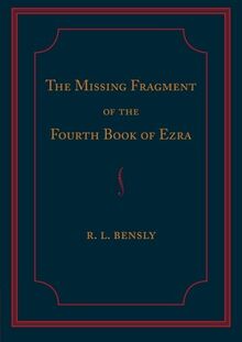 The Missing Fragment of the Fourth Book of Ezra: Discovered, And Edited With An Introduction And Notes