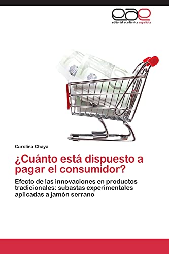 ¿Cuánto está dispuesto a pagar el consumidor?: Efecto de las innovaciones en productos tradicionales: subastas experimentales aplicadas a jamón serrano