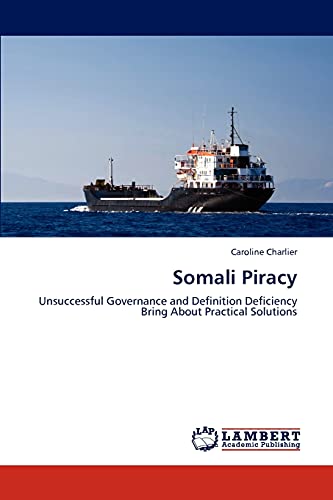 Somali Piracy: Unsuccessful Governance and Definition Deficiency Bring About Practical Solutions