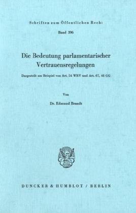 Die Bedeutung parlamentarischer Vertrauensregelungen.: Dargestellt am Beispiel von Art. 54 WRV und Art. 67, 68 GG.