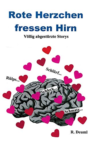 Rote Herzchen fressen Hirn: Völlig abgetstürzte Storys