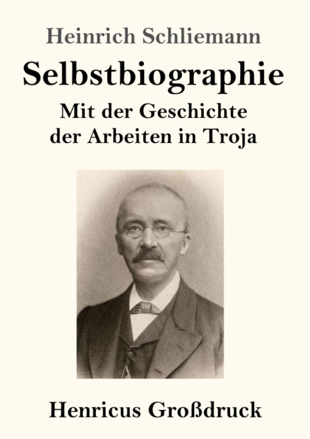 Selbstbiographie (Großdruck): Mit der Geschichte der Arbeiten in Troja