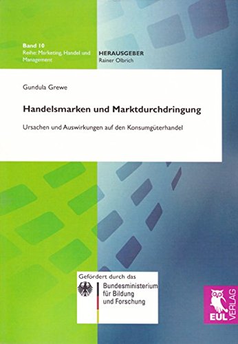 Handelsmarken und Marktdurchdringung: Ursachen und Auswirkungen auf den Konsumgüterhandel (Marketing, Handel und Management)