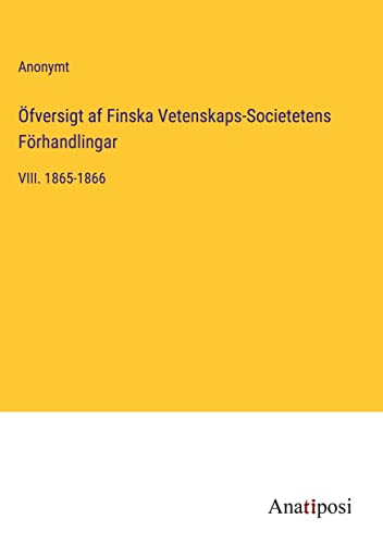 Öfversigt af Finska Vetenskaps-Societetens Förhandlingar: VIII. 1865-1866