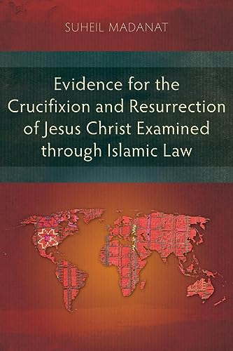 Evidence for the Crucifixion and Resurrection of Jesus Christ Examined through Islamic Law