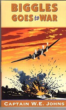 Biggles Goes To War : Captain W.E. Johns