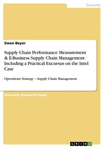 Supply Chain Performance Measurement & E-Business Supply Chain Management: Including a Practical Excursus on the Intel Case: Operations Strategy - Supply Chain Management