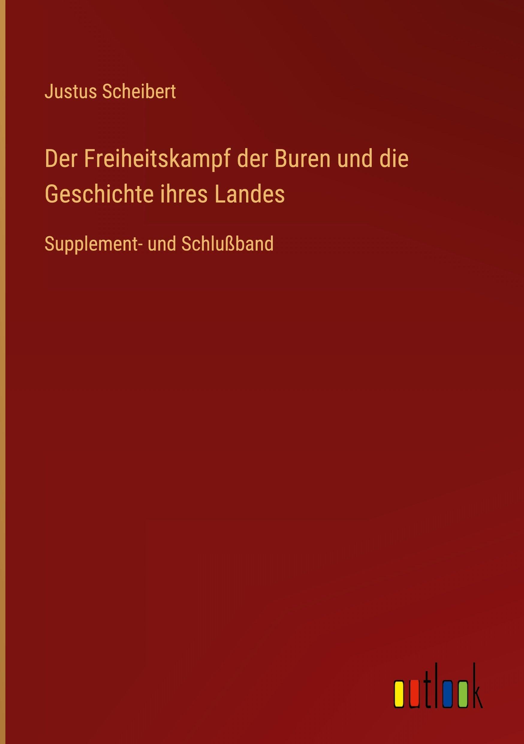 Der Freiheitskampf der Buren und die Geschichte ihres Landes: Supplement- und Schlußband
