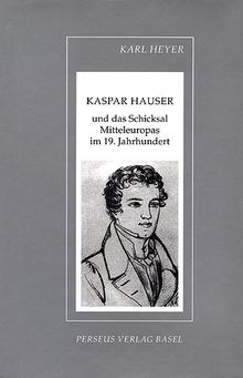 Studienmaterialien zur Geschichte des Abendlandes, Bd.9, Kaspar Hauser und das Schicksal Mitteleuropas im 19. Jahrhundert