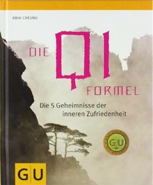 Die Qi-Formel: Die fünf Geheimnisse der inneren Zufriedenheit (GU Einzeltitel Lebenshilfe)