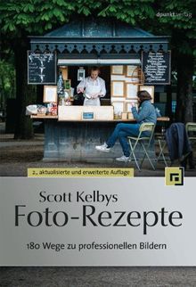 Scott Kelbys Foto-Rezepte: 180 Wege zu professionellen Bildern von Scott Kelby | Buch | Zustand gut