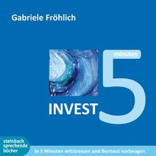 INVEST 5: 5 Minuten Zeit investieren - Entspannung und Kraft gewinnen