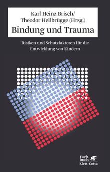 Bindung und Trauma: Risiken und Schutzfaktoren für die Entwicklung von Kindern