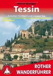 Tessin. Zwischen Gotthard und Luganer See. 50 Touren: Die schönsten Tal- und Höhenwanderungen. (Rother Wanderführer): Die schÃ¶nsten Tal- und ... sowie im Bleniotal und an der Riviera