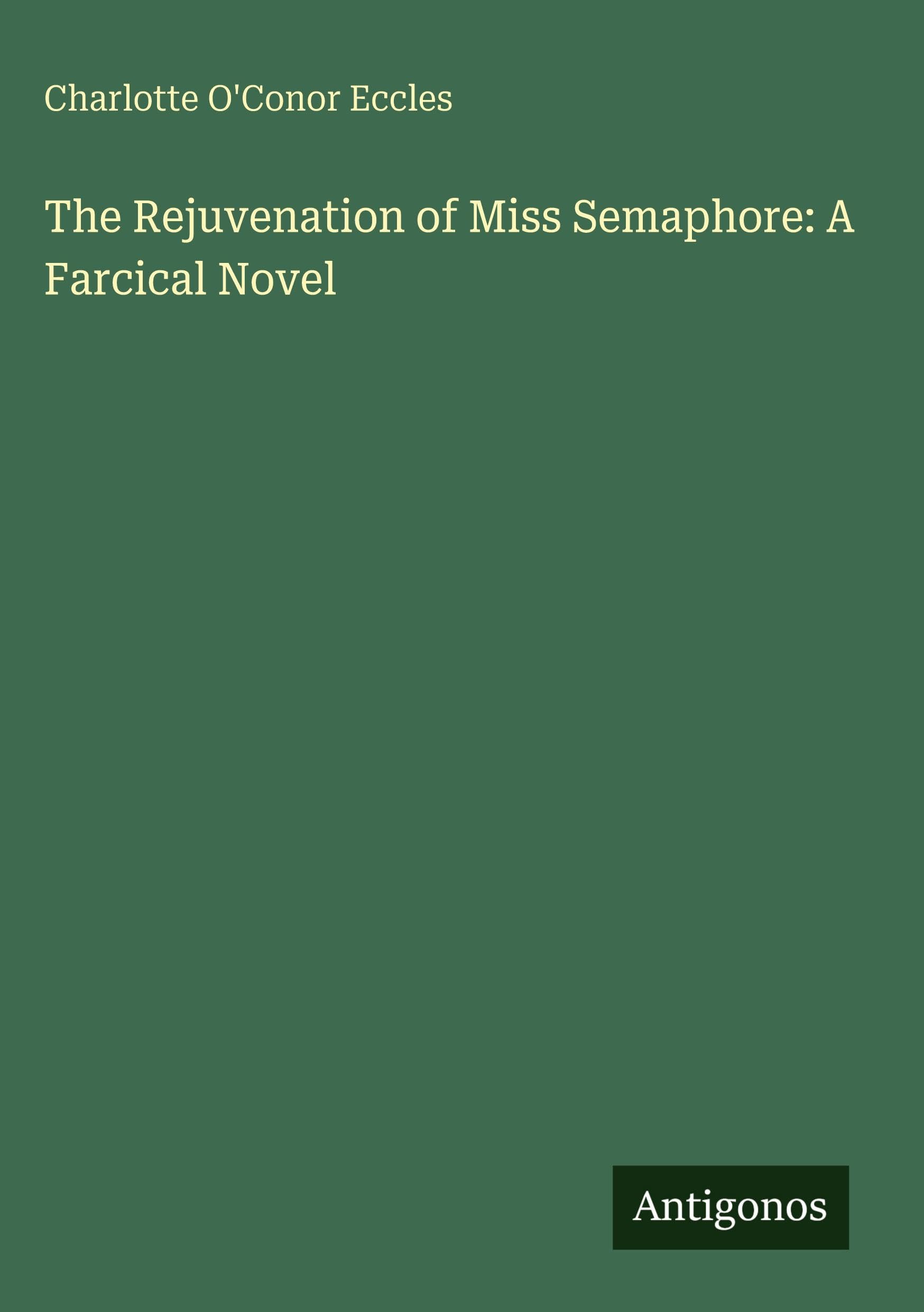 The Rejuvenation of Miss Semaphore: A Farcical Novel