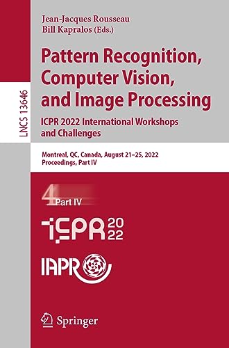 Pattern Recognition, Computer Vision, and Image Processing. ICPR 2022 International Workshops and Challenges: Montreal, QC, Canada, August 21–25, ... Notes in Computer Science, 13646, Band 13646)