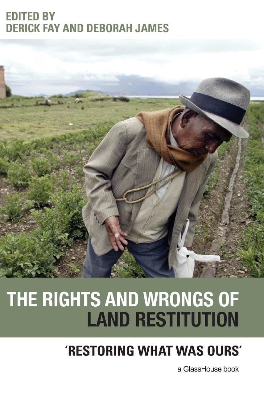 The Rights and Wrongs of Land Restitution: 'Restoring What Was Ours'