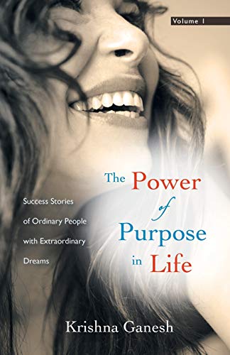 The Power of Purpose in Life: Success Stories of Ordinary People with Extraordinary Dreams