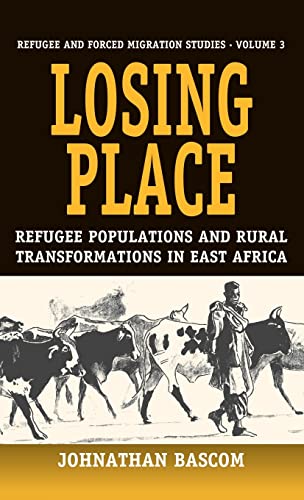 Losing Place: Refugee Populations and Rural Transformations in East Africa (Studies in Forced Migration)