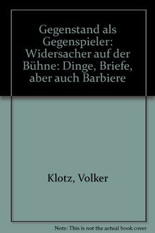 Gegenstand als Gegenspieler: Widersacher auf der Bühne: Dinge, Briefe, aber auch Barbiere