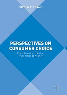 Perspectives on Consumer Choice: From Behavior to Action, from Action to Agency