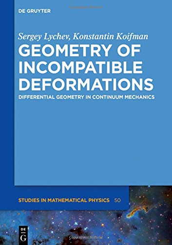 Geometry of Incompatible Deformations: Differential Geometry in Continuum Mechanics (De Gruyter Studies in Mathematical Physics, Band 50)