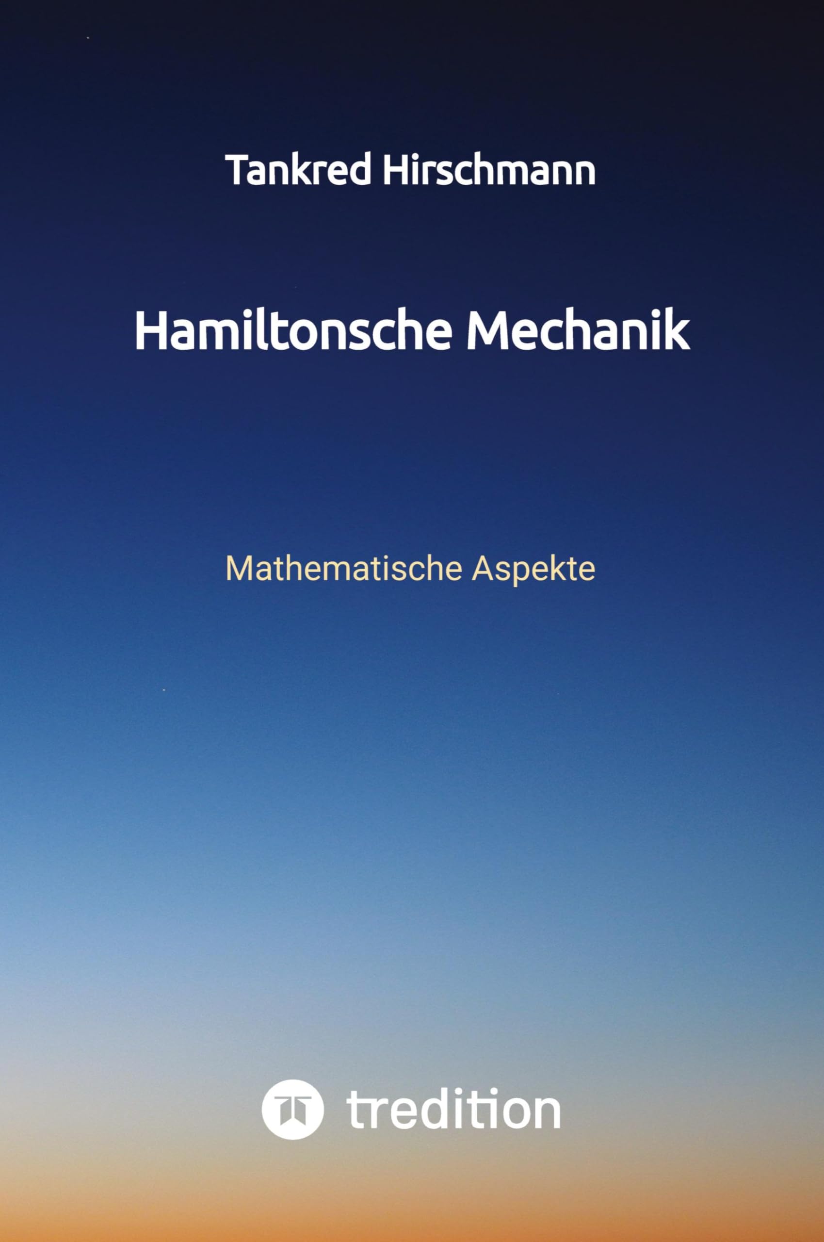 Hamiltonsche Mechanik: Mathematische Aspekte