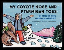 My Coyote Nose and Ptarmigan Toes: An Almost-True Alaskan Adventure (PAWS IV)