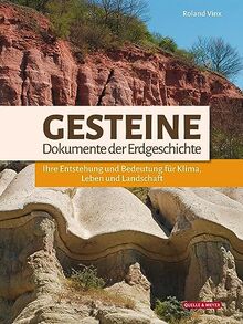 Gesteine – Dokumente der Erdgeschichte: Ihre Entstehung und Bedeutung für Klima, Leben und Landschaft