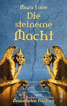 Die steinerne Macht: Mannheim Fantasy - ein Roman aus der Quadratestadt