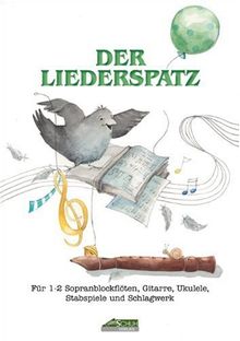 Der Liederspatz Band 1: Für 1 - 2 Sopranblockflöten, Gitarre, Ukulele, Keyboard, Stabspiele und Schlagwerk