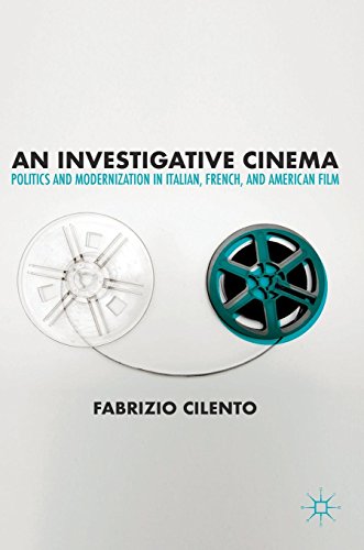 An Investigative Cinema: Politics and Modernization in Italian, French, and American Film