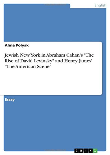 Jewish New York in Abraham Cahan's The Rise of David Levinsky and Henry James' The American Scene