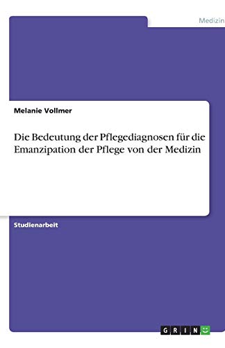 Die Bedeutung der Pflegediagnosen für die Emanzipation der Pflege von der Medizin