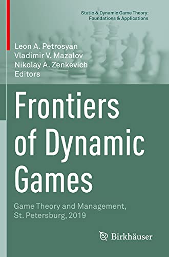 Frontiers of Dynamic Games: Game Theory and Management, St. Petersburg, 2019 (Static & Dynamic Game Theory: Foundations & Applications)