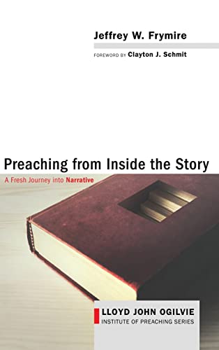 Preaching from Inside the Story: A Fresh Journey Into Narrative (Lloyd John Ogilvie Institute of Preaching)