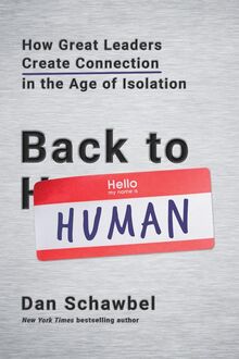 Back to Human: How Great Leaders Create Connection in the Age of Isolation