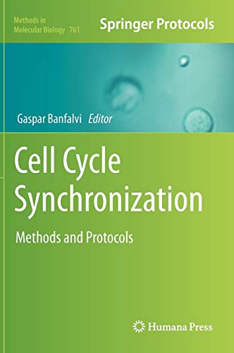 Cell Cycle Synchronization: Methods and Protocols (Methods in Molecular Biology, 761, Band 761)