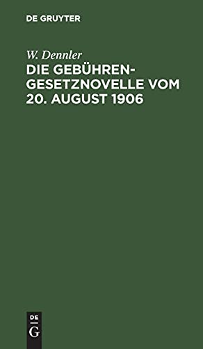 Die Gebührengesetznovelle vom 20. August 1906: Mit Abdruck der Begründung des Gesetzentwurfs und der Vollzugsbekanntmachung vom 8. Januar 1907
