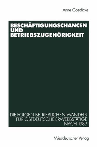 Beschäftigungschancen und Betriebszugehörigkeit: Die Folgen Betrieblichen Wandels für Ostdeutsche Erwerbstätige Nach 1989