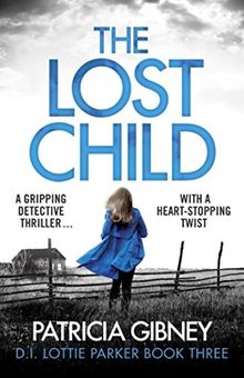 The Lost Child: A gripping detective thriller with a heart-stopping twist (Detective Lottie Parker, Band 3)