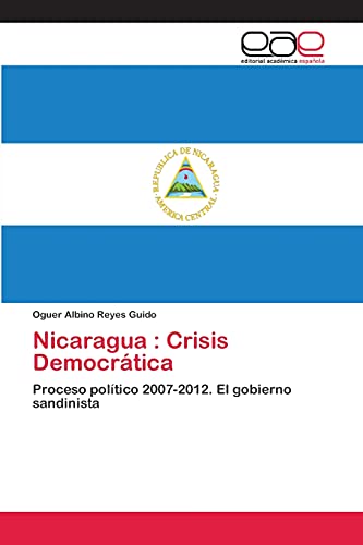 Nicaragua : Crisis Democrática: Proceso político 2007-2012. El gobierno sandinista