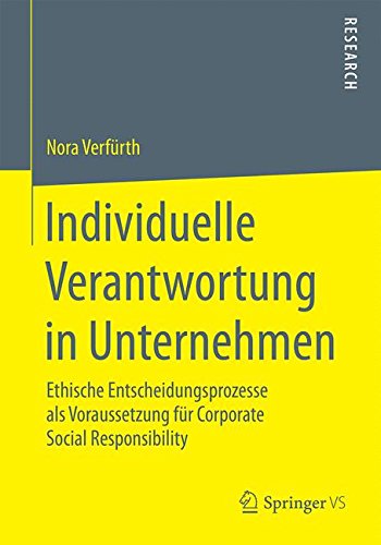 Individuelle Verantwortung in Unternehmen: Ethische Entscheidungsprozesse als Voraussetzung für Corporate Social Responsibility