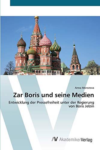 Zar Boris und seine Medien: Entwicklung der Pressefreiheit unter der Regierung von Boris Jelzin