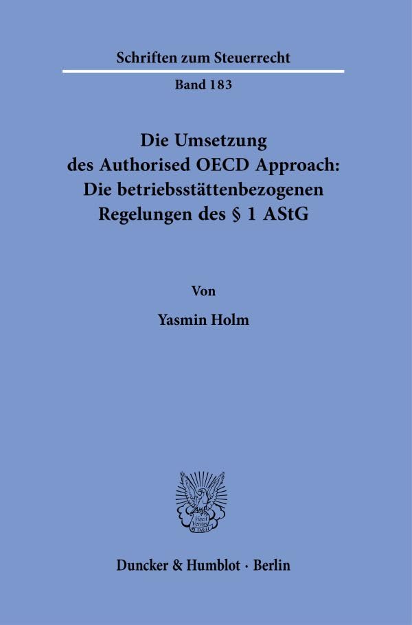 Die Umsetzung des Authorised OECD Approach: Die betriebsstättenbezogenen Regelungen des § 1 AStG. (Schriften zum Steuerrecht)