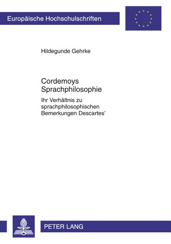 Cordemoys Sprachphilosophie: Ihr Verhältnis zu sprachphilosophischen Bemerkungen Descartes' (Europäische Hochschulschriften / European University Studies / Publications Universitaires Européennes)