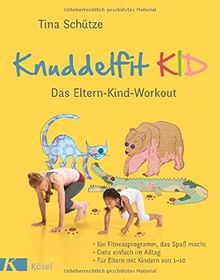 Knuddelfit KID: Das Eltern-Kind-Workout. Ein Fitnessprogramm, das Spaß macht. Ganz einfach im Alltag. Für Eltern mit Kindern von 1-10 von Schütze, Tina | Buch | Zustand sehr gut