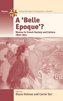 A Belle Epoque?: Women and Feminism in French Society and Culture 1890-1914 (POLYGONS)