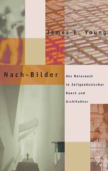 Nach-Bilder des Holocaust in zeitgenössischer Kunst und Architektur