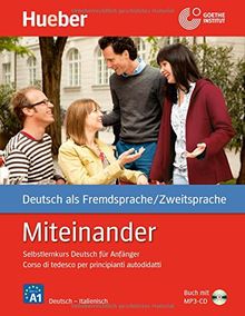 Miteinander: Selbstlernkurs Deutsch für Anfänger - Corso di tedesco per principianti autodidatti / Italienische Ausgabe - Buch mit 1 Audio-CD in MP3 Format